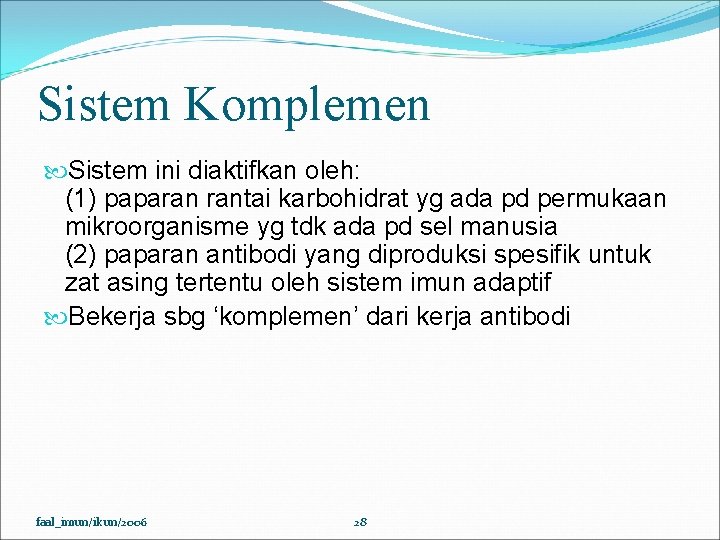 Sistem Komplemen Sistem ini diaktifkan oleh: (1) paparan rantai karbohidrat yg ada pd permukaan