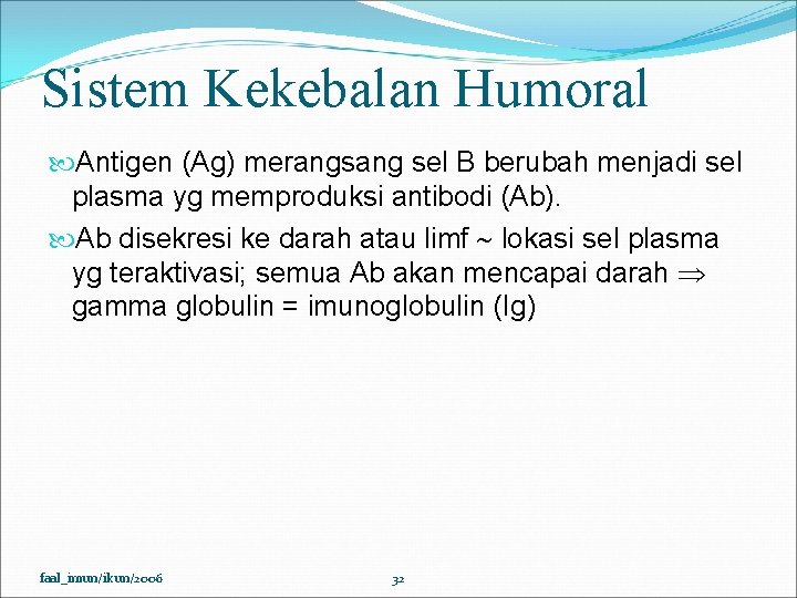 Sistem Kekebalan Humoral Antigen (Ag) merangsang sel B berubah menjadi sel plasma yg memproduksi