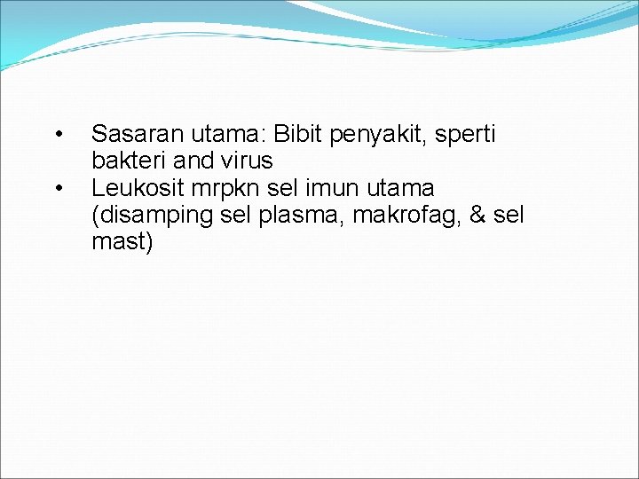  • • Sasaran utama: Bibit penyakit, sperti bakteri and virus Leukosit mrpkn sel