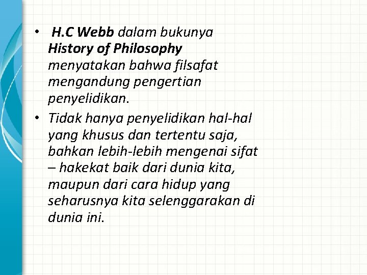  • H. C Webb dalam bukunya History of Philosophy menyatakan bahwa filsafat mengandung
