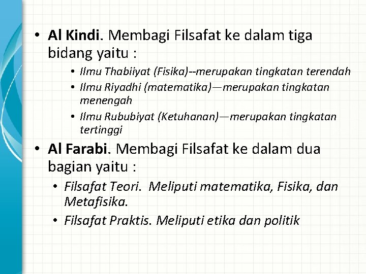  • Al Kindi. Membagi Filsafat ke dalam tiga bidang yaitu : • Ilmu