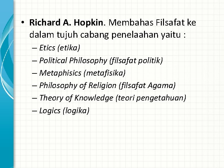  • Richard A. Hopkin. Membahas Filsafat ke dalam tujuh cabang penelaahan yaitu :
