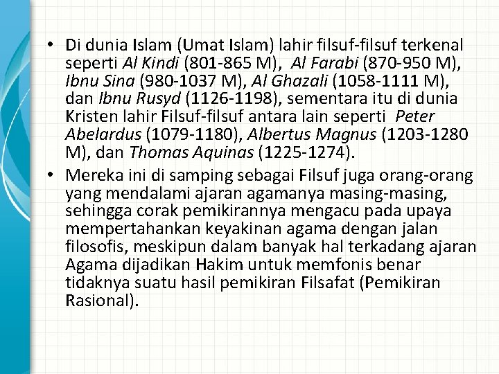  • Di dunia Islam (Umat Islam) lahir filsuf-filsuf terkenal seperti Al Kindi (801