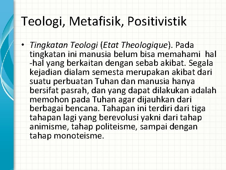 Teologi, Metafisik, Positivistik • Tingkatan Teologi (Etat Theologique). Pada tingkatan ini manusia belum bisa