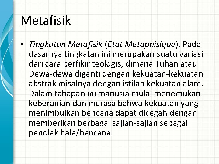 Metafisik • Tingkatan Metafisik (Etat Metaphisique). Pada dasarnya tingkatan ini merupakan suatu variasi dari