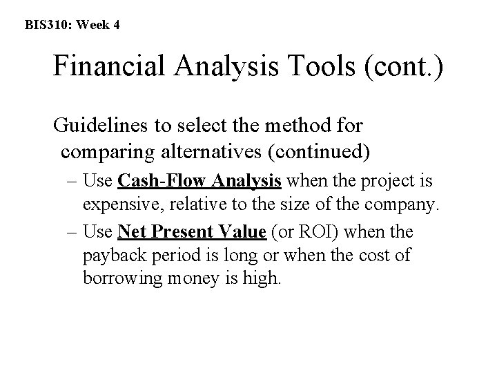 BIS 310: Week 4 Financial Analysis Tools (cont. ) Guidelines to select the method