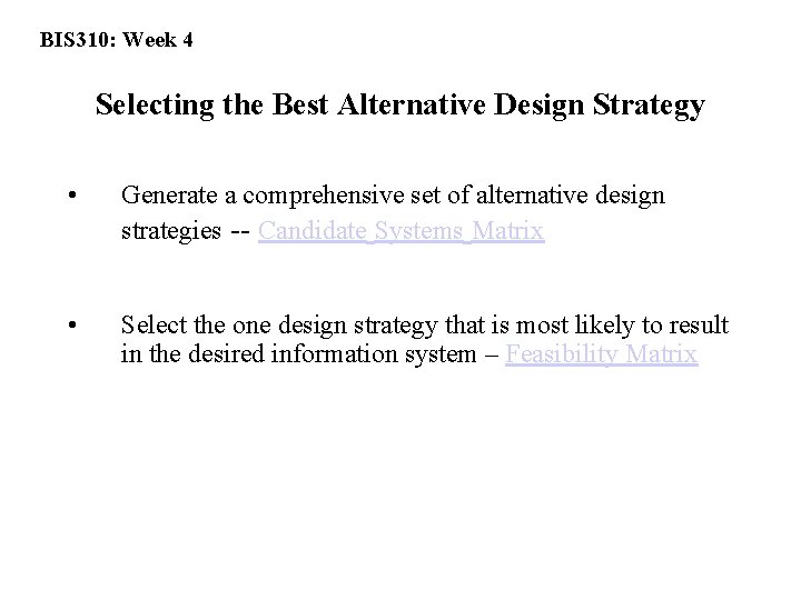 BIS 310: Week 4 Selecting the Best Alternative Design Strategy • Generate a comprehensive