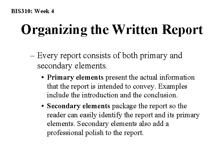 BIS 310: Week 4 Organizing the Written Report – Every report consists of both