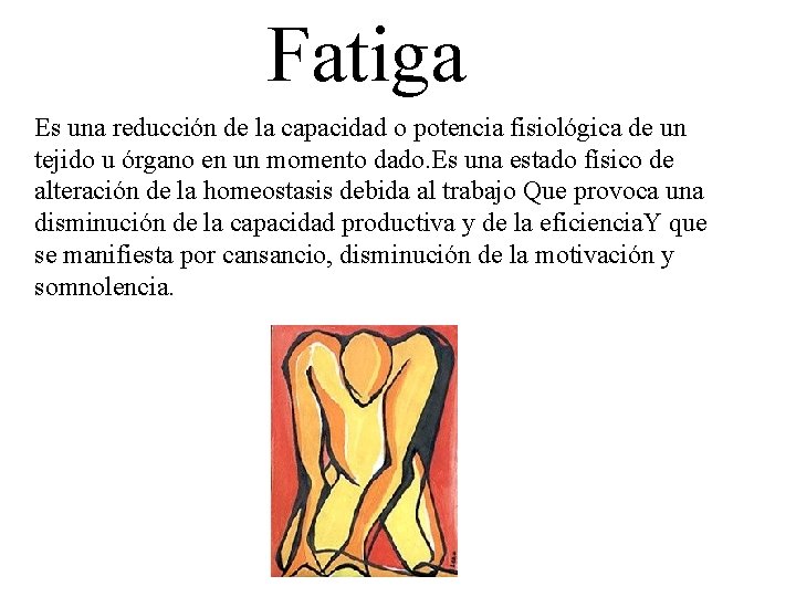 Fatiga Es una reducción de la capacidad o potencia fisiológica de un tejido u