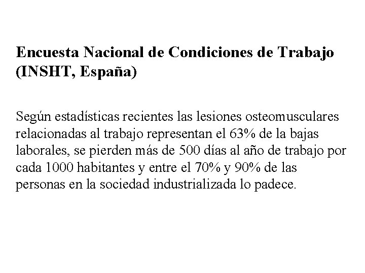 Encuesta Nacional de Condiciones de Trabajo (INSHT, España) Según estadísticas recientes las lesiones osteomusculares