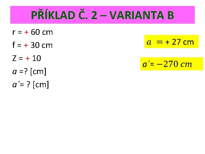 PŘÍKLAD Č. 2 – VARIANTA B r = + 60 cm f = +