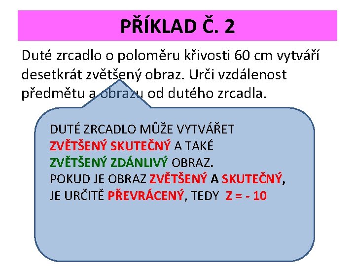 PŘÍKLAD Č. 2 Duté zrcadlo o poloměru křivosti 60 cm vytváří desetkrát zvětšený obraz.