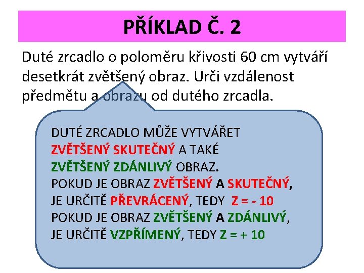 PŘÍKLAD Č. 2 Duté zrcadlo o poloměru křivosti 60 cm vytváří desetkrát zvětšený obraz.