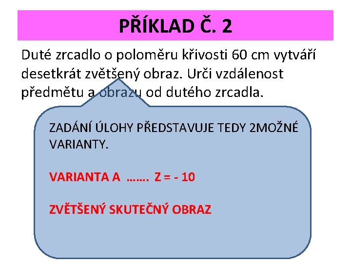 PŘÍKLAD Č. 2 Duté zrcadlo o poloměru křivosti 60 cm vytváří desetkrát zvětšený obraz.