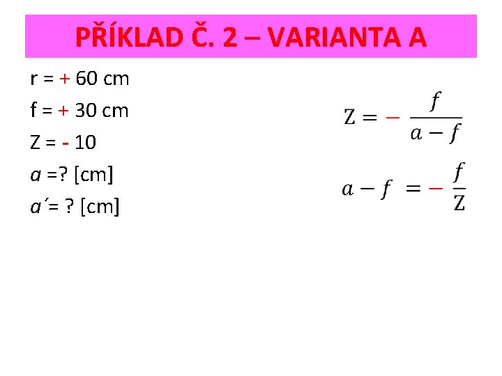 PŘÍKLAD Č. 2 – VARIANTA A r = + 60 cm f = +