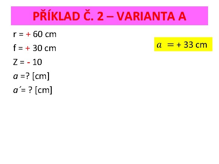 PŘÍKLAD Č. 2 – VARIANTA A r = + 60 cm f = +