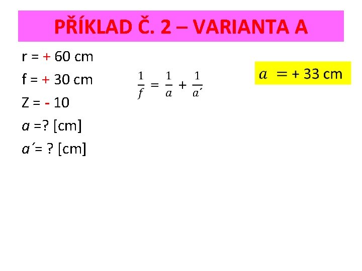 PŘÍKLAD Č. 2 – VARIANTA A r = + 60 cm f = +