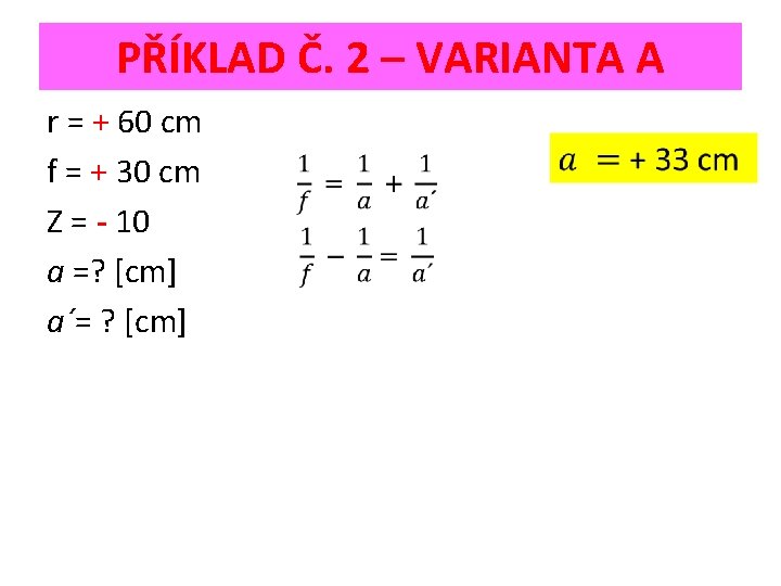 PŘÍKLAD Č. 2 – VARIANTA A r = + 60 cm f = +