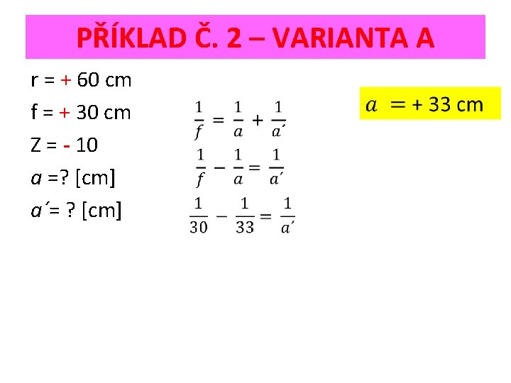 PŘÍKLAD Č. 2 – VARIANTA A r = + 60 cm f = +