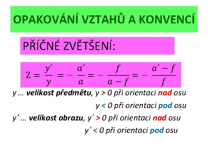 OPAKOVÁNÍ VZTAHŮ A KONVENCÍ PŘÍČNÉ ZVĚTŠENÍ: y … velikost předmětu, y > 0 při