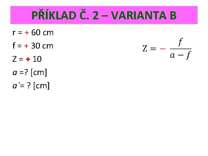 PŘÍKLAD Č. 2 – VARIANTA B r = + 60 cm f = +