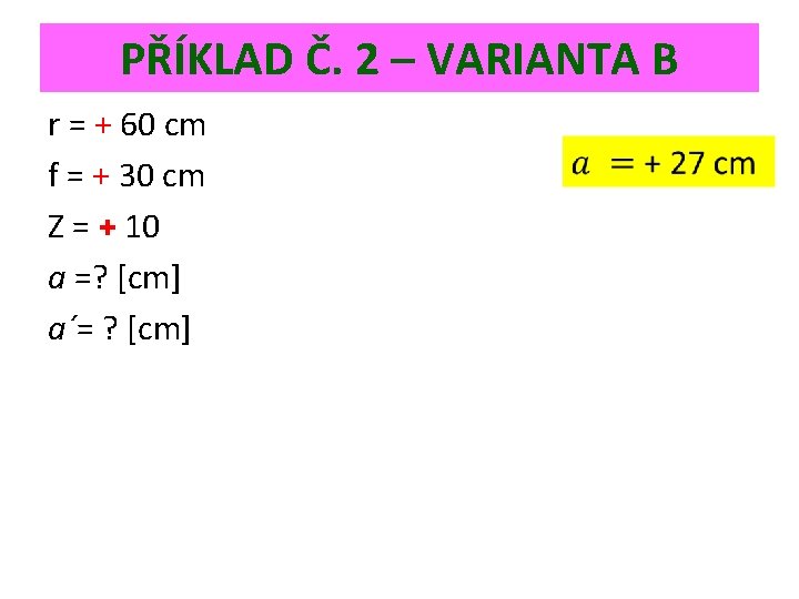 PŘÍKLAD Č. 2 – VARIANTA B r = + 60 cm f = +