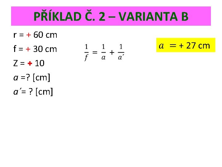 PŘÍKLAD Č. 2 – VARIANTA B r = + 60 cm f = +
