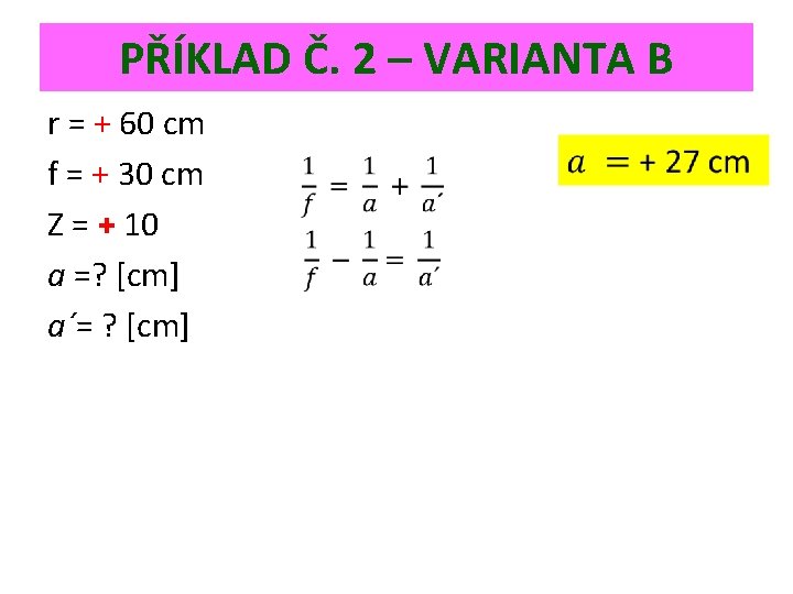 PŘÍKLAD Č. 2 – VARIANTA B r = + 60 cm f = +