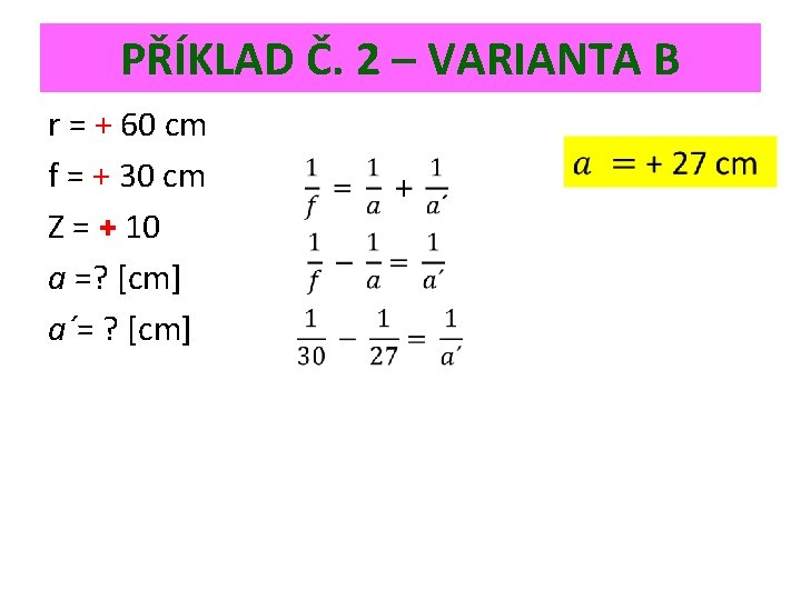 PŘÍKLAD Č. 2 – VARIANTA B r = + 60 cm f = +