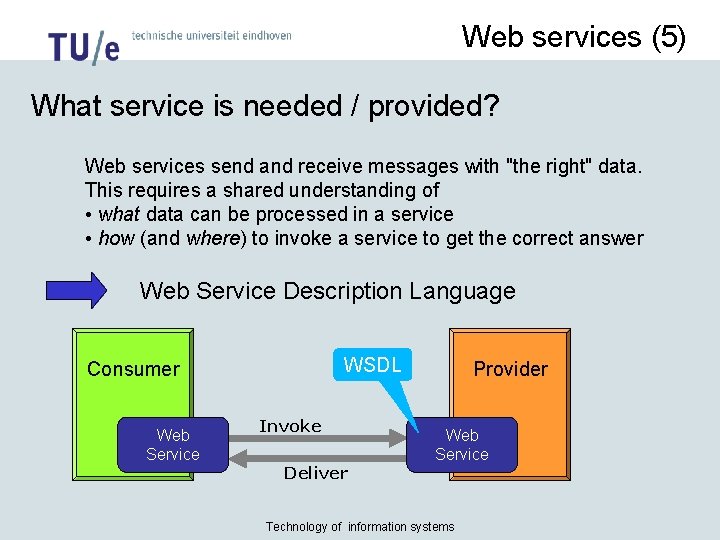 Web services (5) What service is needed / provided? Web services send and receive
