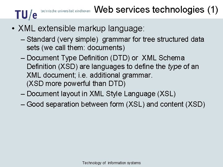 Web services technologies (1) • XML extensible markup language: – Standard (very simple) grammar