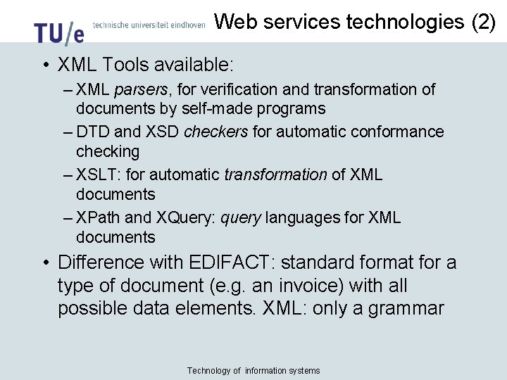 Web services technologies (2) • XML Tools available: – XML parsers, for verification and