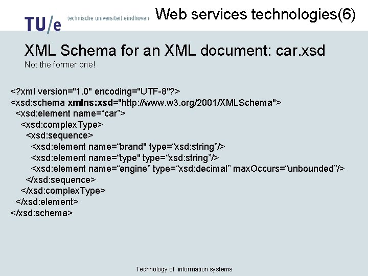 Web services technologies(6) XML Schema for an XML document: car. xsd Not the former