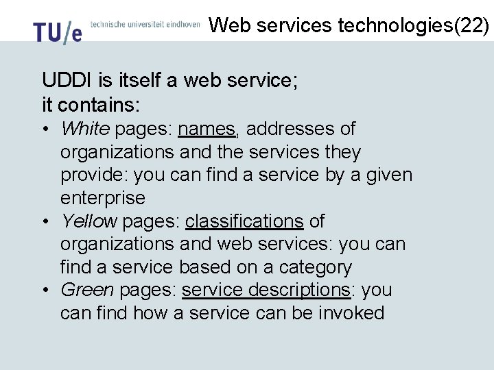 Web services technologies(22) UDDI is itself a web service; it contains: • White pages:
