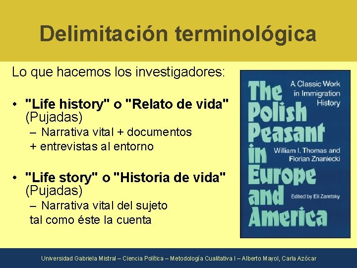 Delimitación terminológica Lo que hacemos los investigadores: • "Life history" o "Relato de vida"