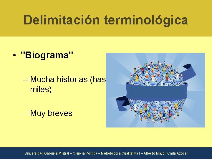 Delimitación terminológica • "Biograma" – Mucha historias (hasta miles) – Muy breves Universidad Gabriela