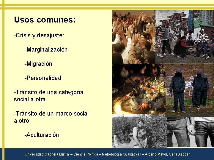 Usos comunes: -Crisis y desajuste: -Marginalización -Migración -Personalidad -Tránsito de una categoría social a