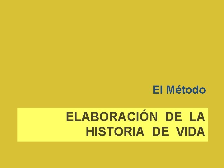 El Método ELABORACIÓN DE LA HISTORIA DE VIDA 