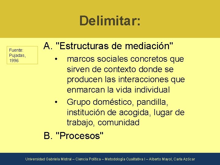 Delimitar: Fuente: Pujadas, 1996 A. "Estructuras de mediación" • • marcos sociales concretos que