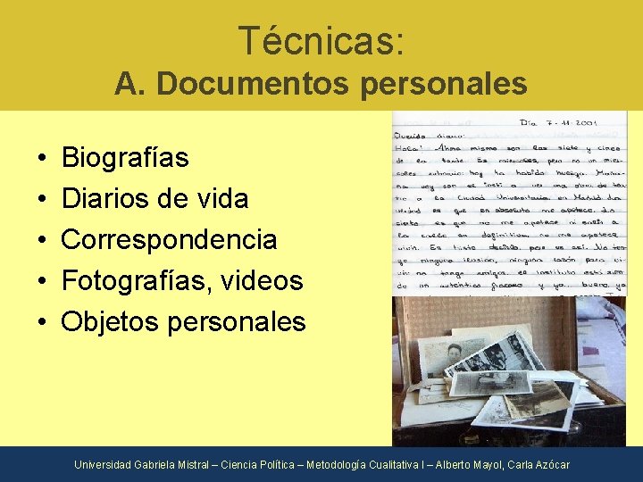 Técnicas: A. Documentos personales • • • Biografías Diarios de vida Correspondencia Fotografías, videos