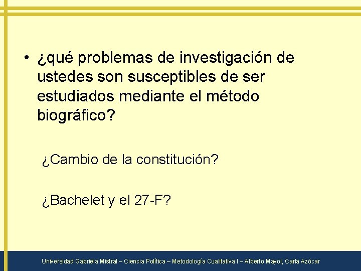  • ¿qué problemas de investigación de ustedes son susceptibles de ser estudiados mediante