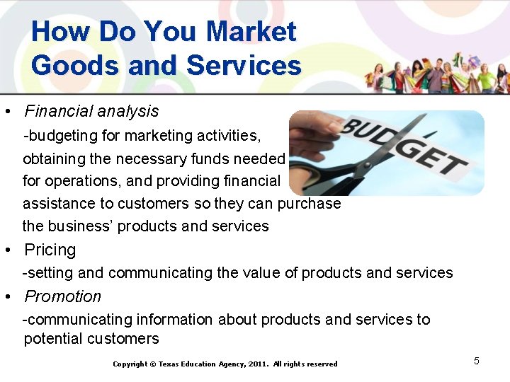 How Do You Market Goods and Services • Financial analysis -budgeting for marketing activities,