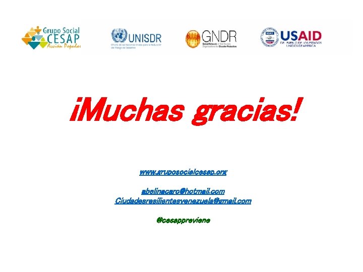 ¡Muchas gracias! www. gruposocialcesap. org abelinacaro@hotmail. com Ciudadesresilientesvenezuela@gmail. com @cesappreviene 