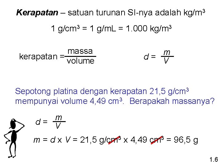 Kerapatan – satuan turunan SI-nya adalah kg/m 3 1 g/cm 3 = 1 g/m.