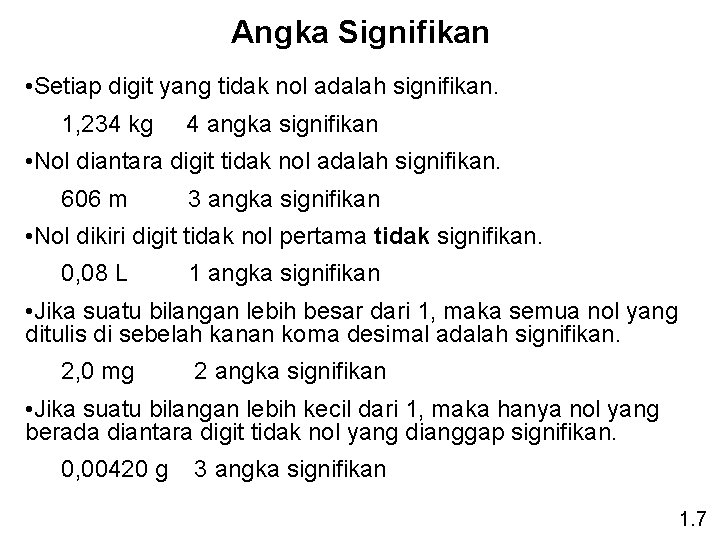 Angka Signifikan • Setiap digit yang tidak nol adalah signifikan. 1, 234 kg 4