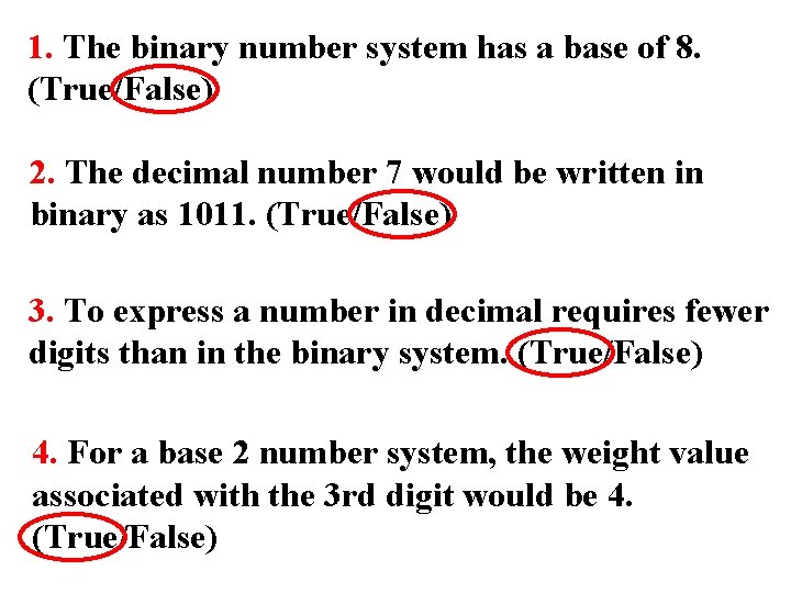 1. The binary number system has a base of 8. (True/False) 2. The decimal