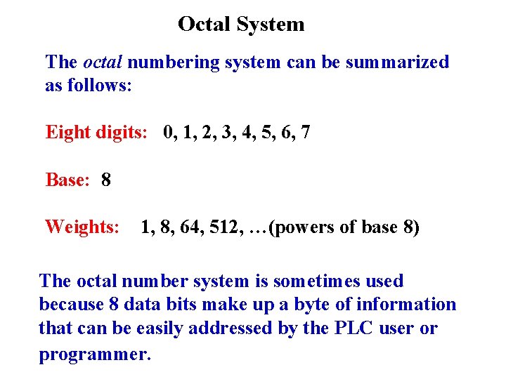 Octal System The octal numbering system can be summarized as follows: Eight digits: 0,