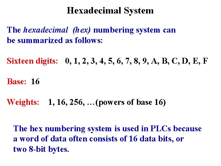 Hexadecimal System The hexadecimal (hex) numbering system can be summarized as follows: Sixteen digits: