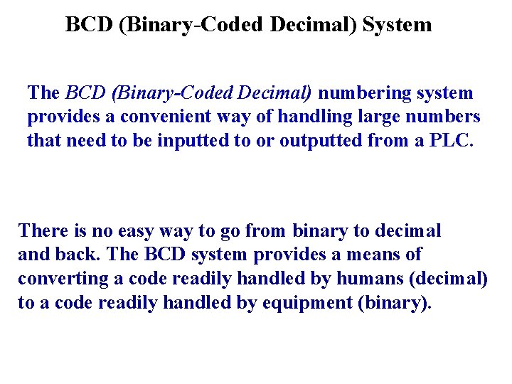 BCD (Binary-Coded Decimal) System The BCD (Binary-Coded Decimal) numbering system provides a convenient way