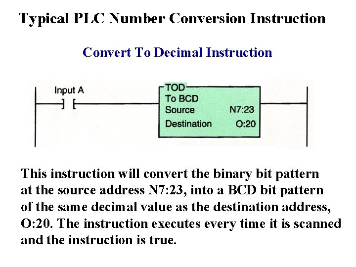 Typical PLC Number Conversion Instruction Convert To Decimal Instruction This instruction will convert the